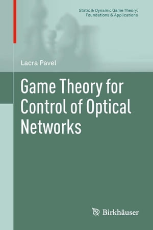 Game Theory for Control of Optical Networks【電子書籍】[ Lacra Pavel ]