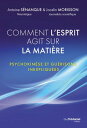Comment l'esprit agit sur la mati?re - Psychokin?se et gu?risons inexpliqu?es【電子...
