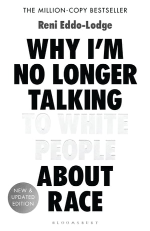 Why I’m No Longer Talking to White People About Race The Sunday Times Bestseller【電子書籍】[ Reni Eddo-Lodge ]