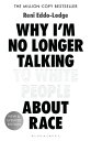 Why I’m No Longer Talking to White People About Race The Sunday Times Bestseller【電子書籍】 Reni Eddo-Lodge