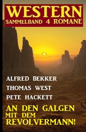 An den Galgen mit dem Revolvermann! Western Sammelband 4 Romane
