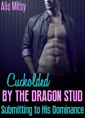 Cuckolded by the Dragon Stud: Submitting to His Dominance