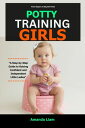 Potty Training Girls A Step-by-Step Guide to Raising Confident and Independent L...