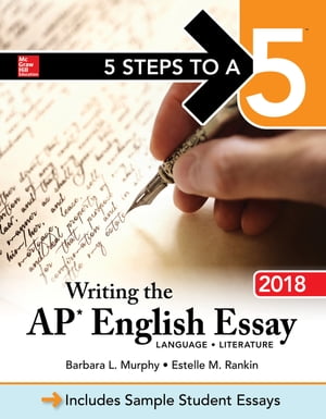 5 Steps to a 5: Writing the AP English Essay 2018【電子書籍】 Barbara L. Murphy