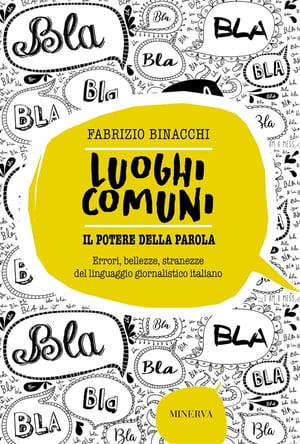 Luoghi comuni. Il potere della parola Errori, bellezze e stranezze del linguaggio giornalistico italiano