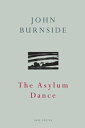 The Asylum Dance【電子書籍】 John Burnside