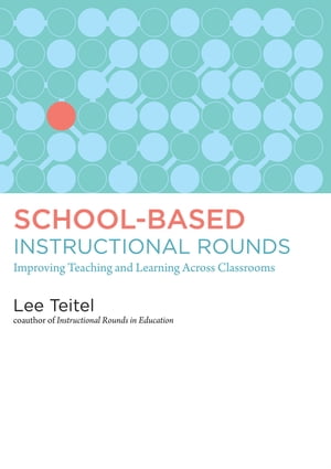 School-Based Instructional Rounds Improving Teac
