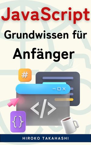 JavaScript für Anfänger: Die Top 100 Essentials