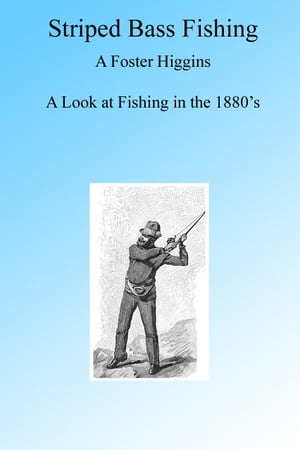 Striped Bass Fishing in the 1880's【電子書籍】[ A Foster Higgins ]