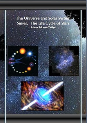 The Universe and Solar System Series: The Life Cycle of Stars