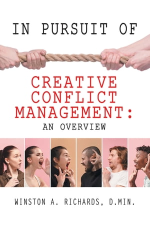 In Pursuit of Creative Conflict Management: an Overview【電子書籍】 Winston A. Richards D.Min.