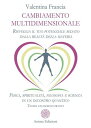 Cambiamento multidimensionale Risveglia il tuo potenziale sedato dalla realt della materia. Fisica, spiritualit , filosofia e scienza in un incontro quantico. Teoria ed esercizi pratici【電子書籍】 Valentina Francia