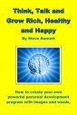 Think, Talk and Grow Rich, Healthy and Happy【