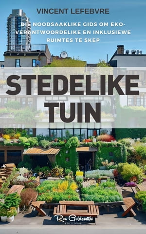 Stedelike Tuin, Die noodsaaklike gids om eko-verantwoordelike en inklusiewe ruimtes te skep