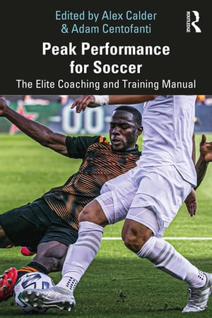 楽天楽天Kobo電子書籍ストアPeak Performance for Soccer The Elite Coaching and Training Manual【電子書籍】