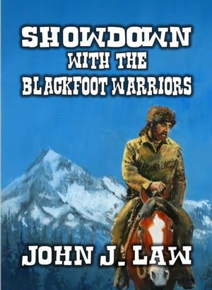 Showdown with the Blackfoot WarriorsŻҽҡ[ John J. Law ]