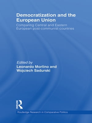 Democratization and the European Union Comparing Central and Eastern European Post-Communist Countries