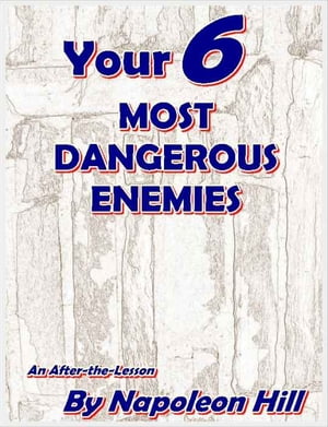 YOUR SIX MOST DANGEROUS ENEMIES