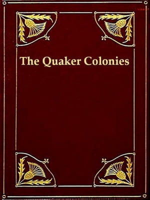 The Quaker Colonies, A Chronicle of the Proprietors of the Delaware