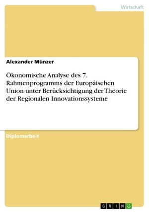 Ökonomische Analyse des 7. Rahmenprogramms der Europäischen Union unter Berücksichtigung der Theorie der Regionalen Innovationssysteme
