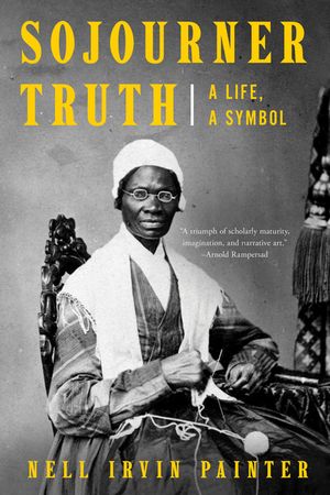 Sojourner Truth A Life, A Symbol【電子書籍】[ Nell Irvin Painter ]
