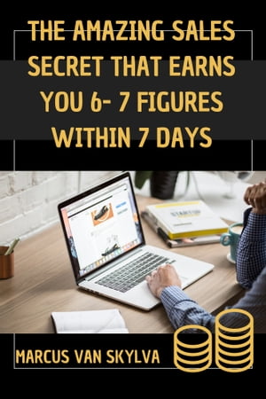 THE AMAZING SALES SECRET THAT EARNS YOU 6- 7 FIGURES WITHIN 7 DAYS Unlock the strategies and Techniques Successful Salespeople Use To Consistently HitHigh-income Goals
