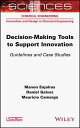 Decision-making Tools to Support Innovation Guidelines and Case Studies【電子書籍】