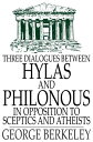 Three Dialogues Between Hylas and Philonous in Opposition to Sceptics and Atheists【電子書籍】[ George Berkeley ]