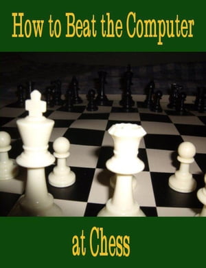 How to Beat the Computer at Chess