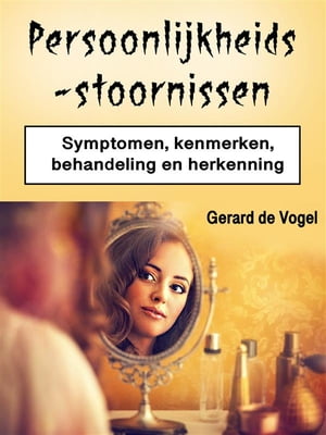 Persoonlijkheidsstoornissen Symptomen, kenmerken, behandeling en herkenning