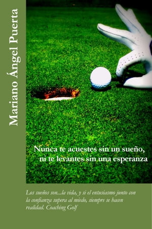 ＜p＞En las paginas de este libro encontrara una manera para atreverse a perseguir los imposibles, haci?ndolos realidad as? como una inspiraci?n para que usted tambi?n encuentre la suya propia. Mariano Puerta, creador del m?todo de Coaching Golf, basado en su experiencia como Coach profesional y golfista, nos muestra en este libro c?mo ha recorrido un impresionante camino que le ha conducido a cambiar su vida y la de sus clientes, no solo golfistas. Este libro surge como la compilaci?n de art?culos, reflexiones y entrevistas publicadas en distintos medios. Todos escritos como producto de la experiencia y aplicaci?n durante varios a?os, de t?cnicas y m?todos de Coaching ejecutivo, personal y deportivo, aplicado tanto en su propia vida como en sus clientes, personas de distintas edades, condiciones sociales y profesionales. Como Mariano recuerda en el libro tras este proceso ha conseguido vivir como quiere, haciendo lo que quiere y como siempre so??, siendo feliz. El deseo del autor al publicar “Nunca te acuestes sin un sue?o, ni te levantes sin una esperanza”, es que los lectores encuentren en ?l una inspiraci?n para alcanzar y cumplir todos y cada uno de sus sue?os, que puedan palpar con la experiencia de este coach como acompa??ndose del Coaching, se puede llegar a encontrar el camino, de realizaci?n de todas las metas personales, sociales, emocionales, profesionales, etc.＜/p＞画面が切り替わりますので、しばらくお待ち下さい。 ※ご購入は、楽天kobo商品ページからお願いします。※切り替わらない場合は、こちら をクリックして下さい。 ※このページからは注文できません。