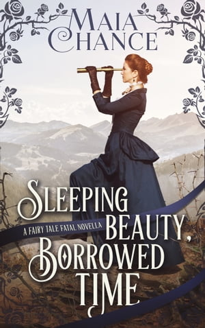 Sleeping Beauty, Borrowed Time A Fairy Tale Fatal NovellaŻҽҡ[ Maia Chance ]
