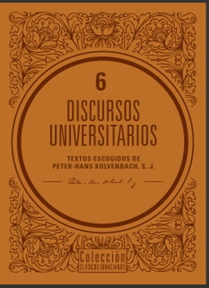 Discursos universitarios Textos escogidos de Peter-Hans Kolvenbach, S. J.