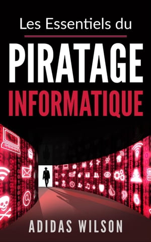 Les Essentiels du Piratage Informatique【電子書籍】[ Adidas Wilson ]