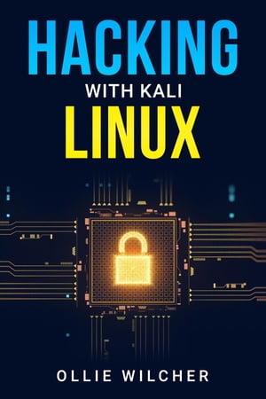 Hacking with Kali Linux Learn Hacking with this Detailed Guide, How to Make Your Own Key Logger and How to Plan Your Attacks (2022 Crash Course for Beginners)【電子書籍】[ Ollie Wilcher ]