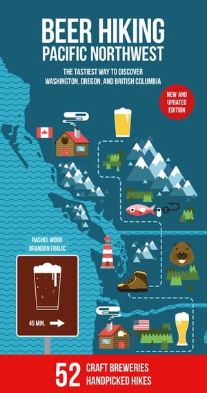 Beer Hiking Pacific Northwest 2nd Edition The Tastiest Way to Discover Washington, Oregon and British Columbia【電子書籍】 Rachel Wood