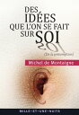 Des id es que l 039 on se fait sur soi (≪ De la pr somption ≫, Essais, II, 17)【電子書籍】 Michel Montaigne (Eyquem de)