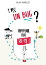 T'as un bug? Appuie sur reset Une histoire de bu