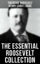 The Essential Roosevelt Collection History Books, Biographies, Memoirs, Essays, Speeches Executive Orders【電子書籍】 Theodore Roosevelt