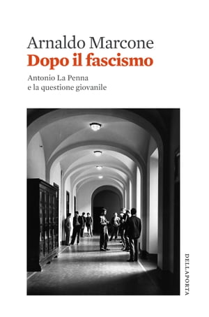 Dopo il fascismo Antonio La Penna e la questione giovanile
