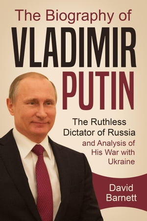 ŷKoboŻҽҥȥ㤨The Biography of Vladimir Putin: The Ruthless Dictator of Russia ? and Analysis of His War with UkraineŻҽҡ[ David Barnett ]פβǤʤ400ߤˤʤޤ