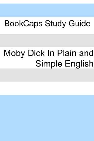 Moby Dick In Plain and Simple English (Includes Study Guide, Complete Unabridged Book, Historical Context, and Character Index)(Annotated)