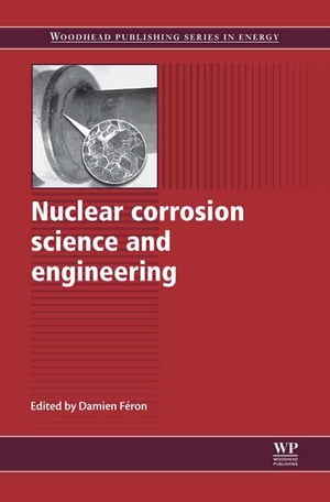 Nuclear Corrosion Science and Engineering【電子書籍】