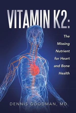 Vitamin K2 The Missing Nutrient for Heart and Bo