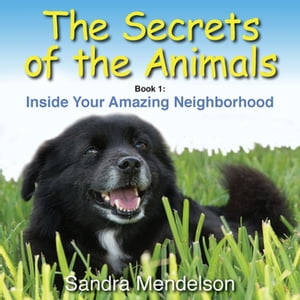 The Secrets of the Animals Inside Your Amazing Neighborhood【電子書籍】 Sandra Mendelson