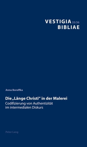 Die ≪Laenge Christi≫ in der Malerei Codifizierung von Authentizitaet im intermedialen Diskurs