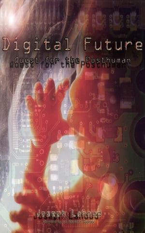 Digital Future: Quest for the PosthumanŻҽҡ[ Joseph Lahoud ]