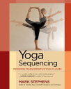 Yoga Sequencing Designing Transformative Yoga Classes【電子書籍】 Mark Stephens