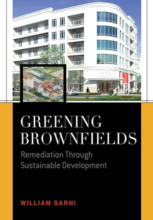 Greening Brownfields: Remediation Through Sustainable Development