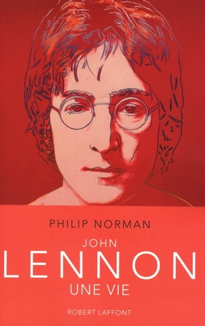 John Lennon Une vie【電子書籍】[ Philip Norman ]